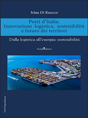 Porti d’Italia. Innovazione logistica, sostenibilità e futuro dei territori